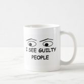 I see guilty people Coffee Mug